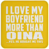 I Love My Boyfriend More Than Oina - Drink Coaster