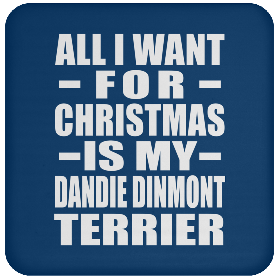 All I Want For Christmas Is My Dandie Dinmont Terrier - Coaster