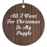 All I Want For Christmas Is My Puggle - Circle Ornament D