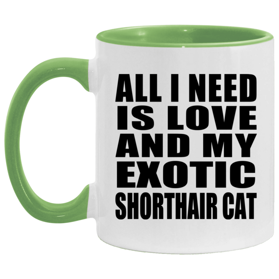 All I Need Is Love And My Exotic Shorthair Cat - 11oz Accent Mug Green