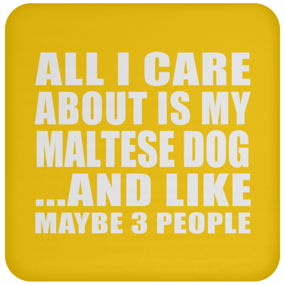 All I Care About Is My Maltese Dog - Drink Coaster