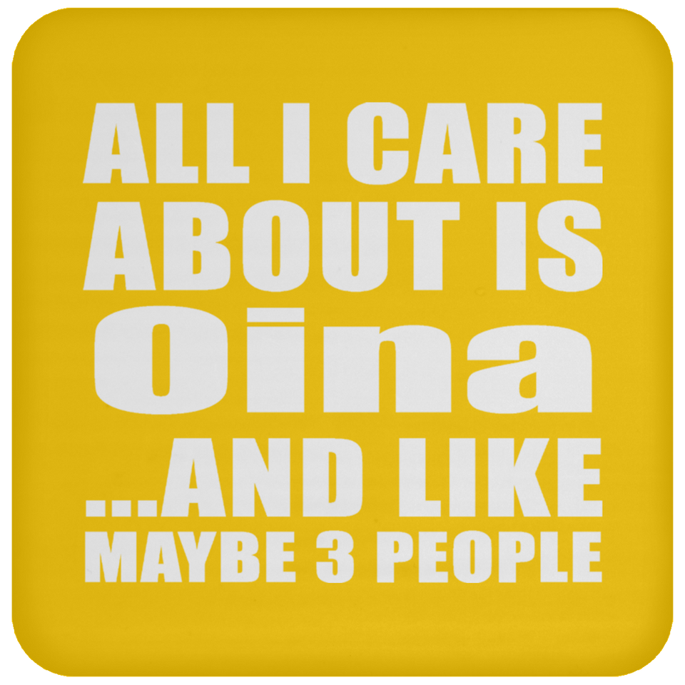 All I Care About Is Oina - Drink Coaster