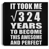 18th Birthday Took Square Root of 324 Years To Awesome - Canvas Square