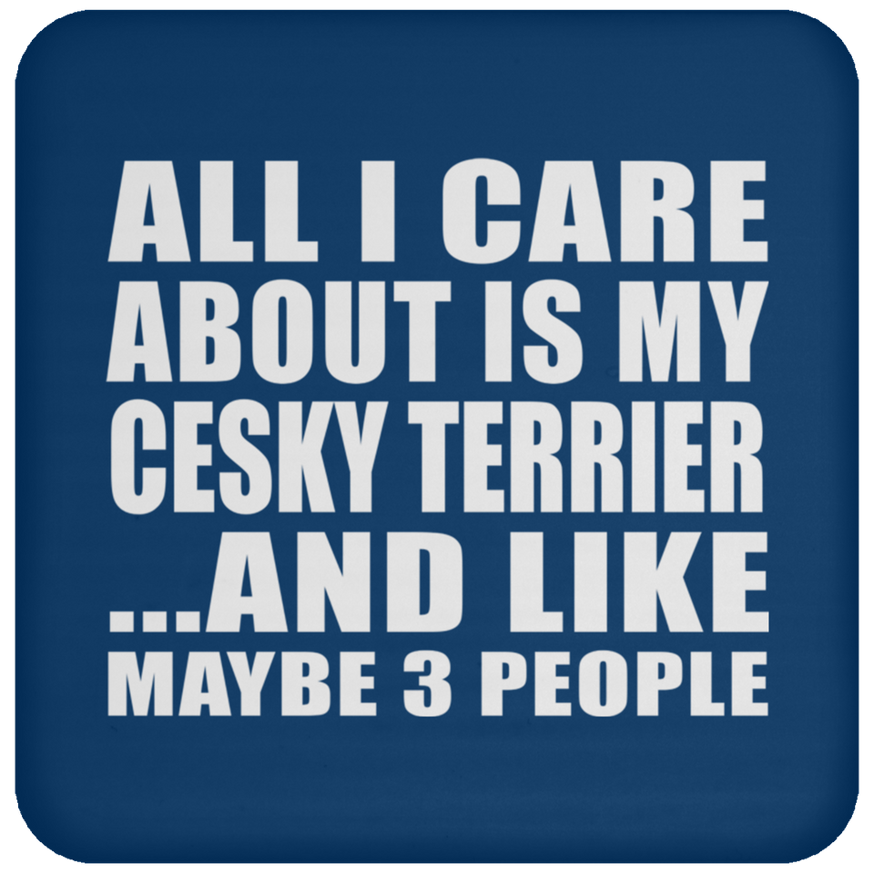 All I Care About Is My Cesky Terrier - Drink Coaster