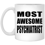 Most Awesome Psychiatrist - 11 Oz Coffee Mug