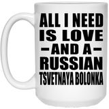 All I Need Is Love And A Russian Tsvetnaya Bolonka - 15 Oz Coffee Mug