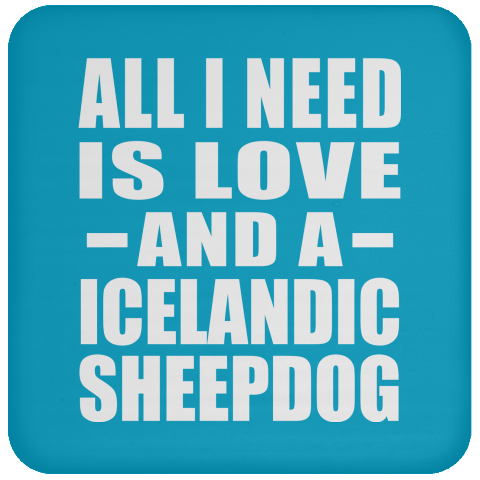All I Need Is Love And A Icelandic Sheepdog - Drink Coaster