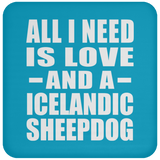 All I Need Is Love And A Icelandic Sheepdog - Drink Coaster
