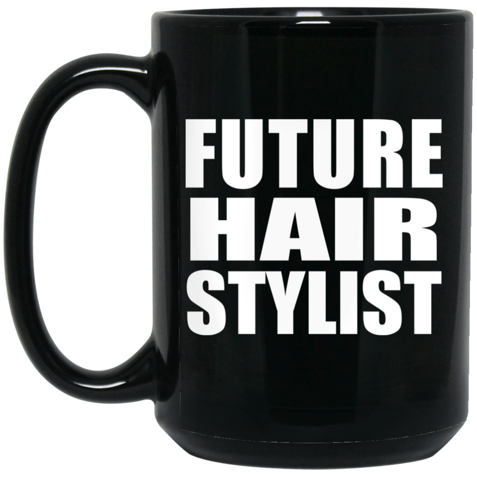 Future Hair Stylist - 15oz Coffee Mug Black