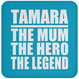 Tamara The Mum The Hero The Legend - Drink Coaster
