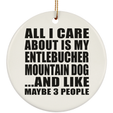 All I Care About Is My Entlebucher Mountain Dog - Circle Ornament