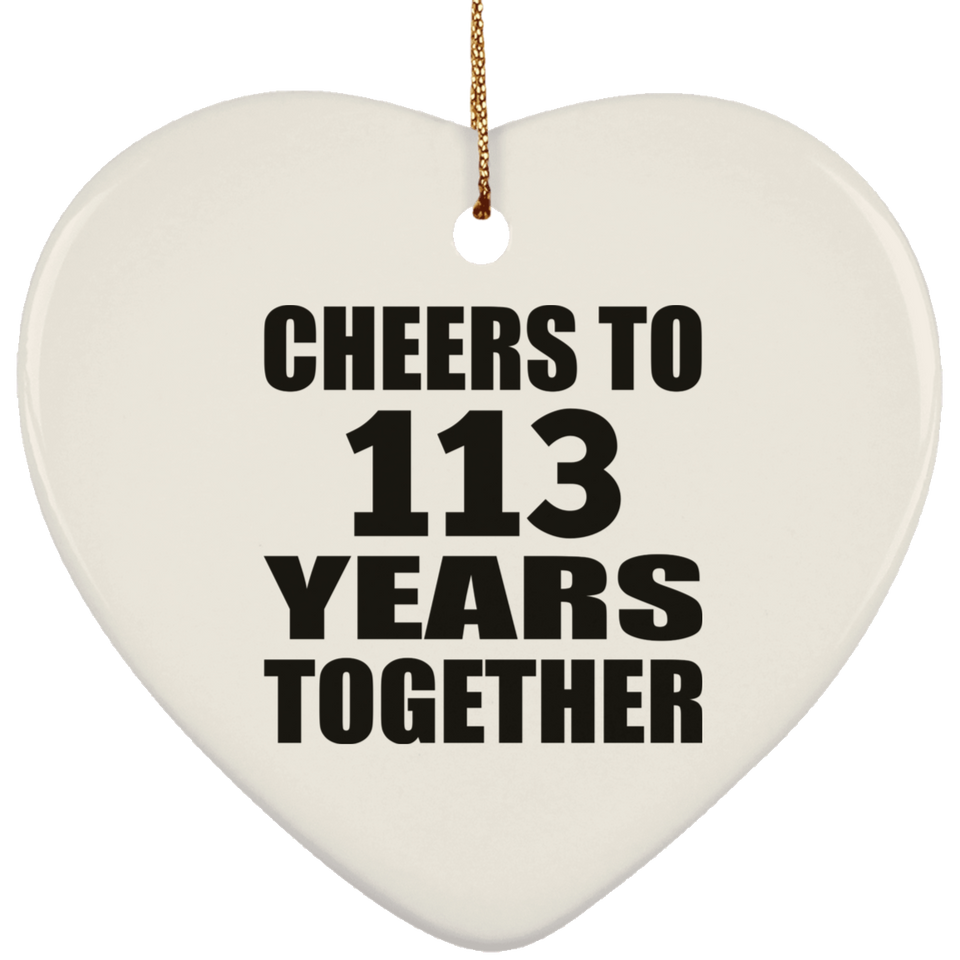 113th Anniversary Cheers To 113 Years Together - Heart Ornament