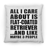 All I Care About Is Flat-Coated Retriever - Throw Pillow