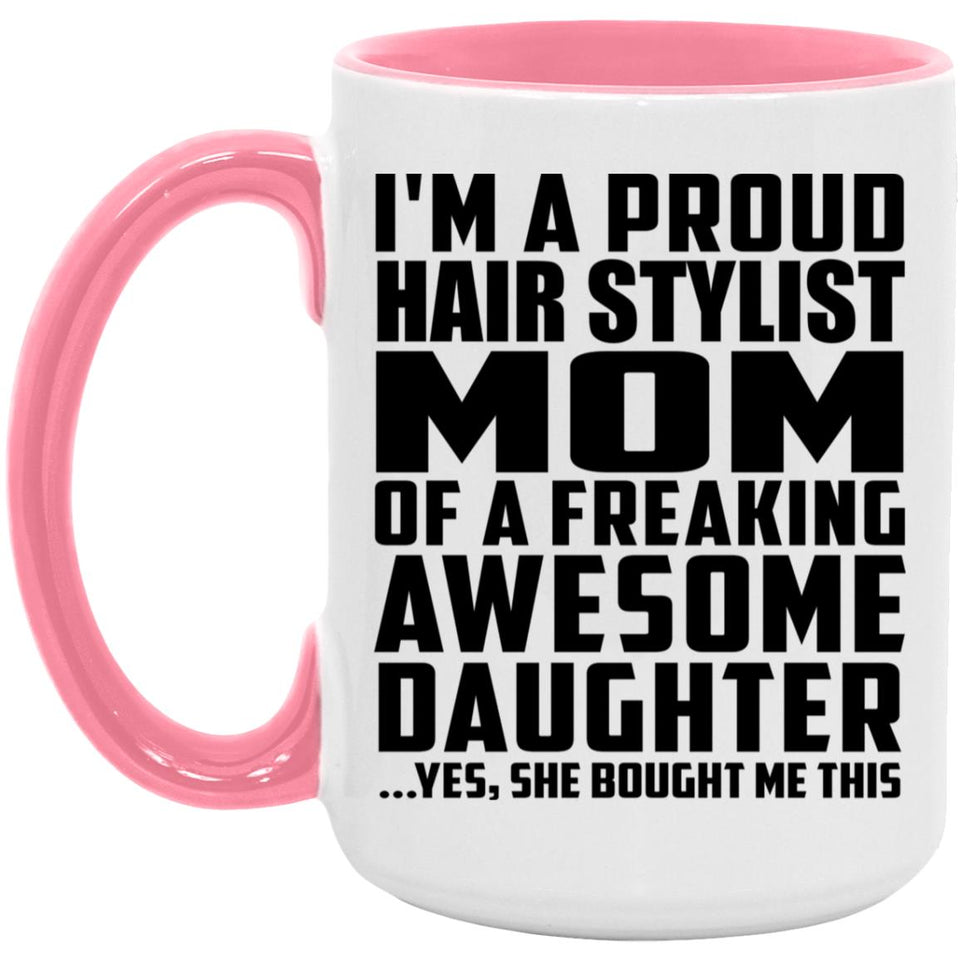 Proud Hair Stylist Mom Of Awesome Daughter - 15oz Accent Mug Pink