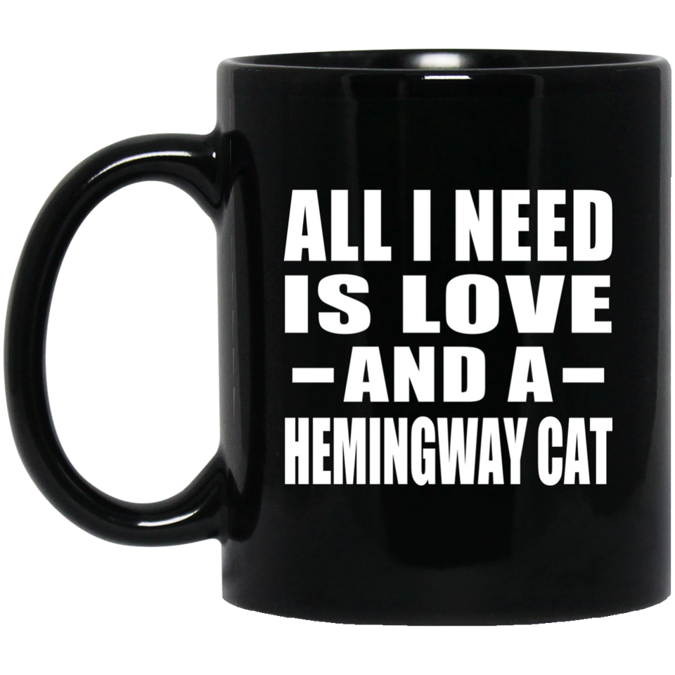 All I Need Is Love And A Hemingway Cat - 11 Oz Coffee Mug Black