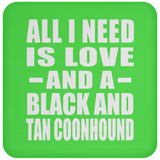 All I Need Is Love And A Black And Tan Coonhound - Drink Coaster