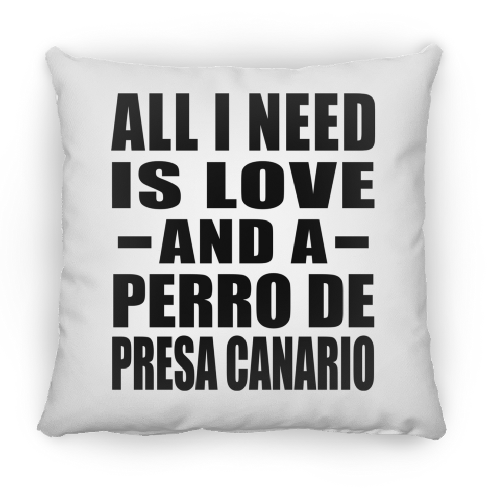 All I Need Is Love And A Perro De Presa Canario - Throw Pillow