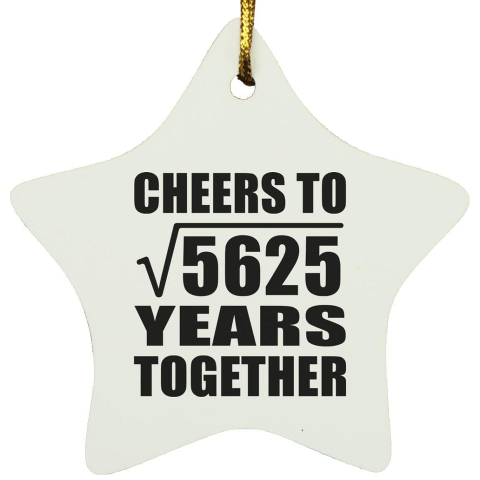 75th Anniversary Cheers To Square Root of 5625 Years Together - Star Ornament