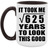 25th Birthday Took Square Root of 625 Years To Look Good - 15oz Accent Mug Black