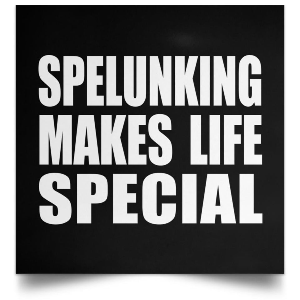 Spelunking Makes Life Special - Poster Square