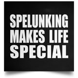 Spelunking Makes Life Special - Poster Square