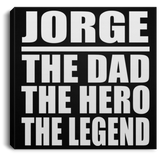 Jorge The Dad The Hero The Legend - Canvas Square