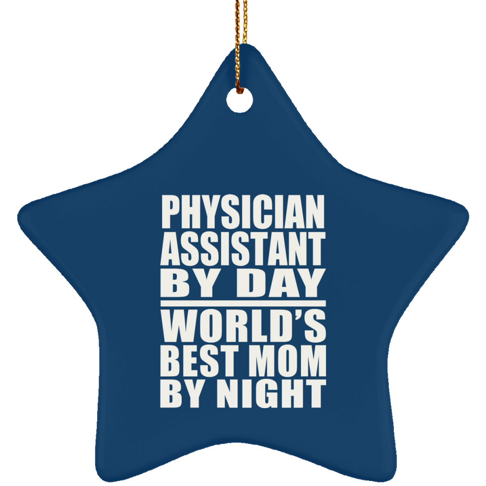 Physician Assistant By Day World's Best Mom By Night - Star Ornament