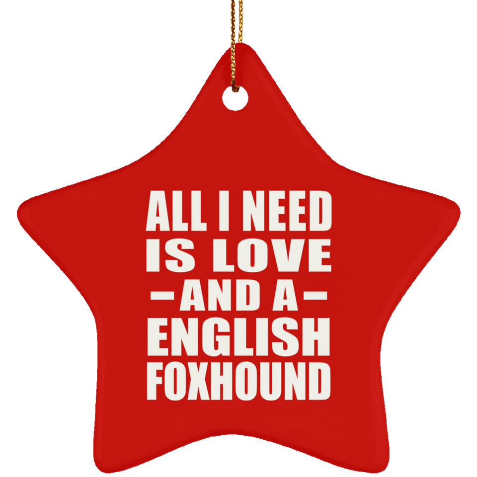 All I Need Is Love And A English Foxhound - Star Ornament
