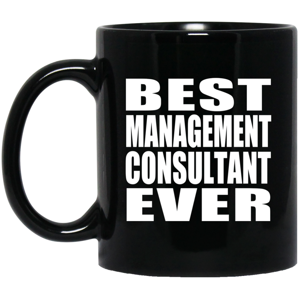 Best Management Consultant Ever - 11 Oz Coffee Mug Black
