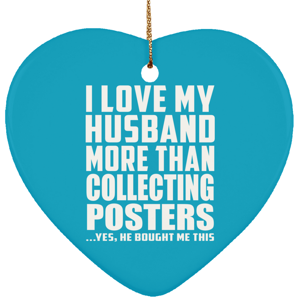 I Love My Husband More Than Collecting Posters - Heart Ornament