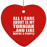 All I Care About Is My Tornjak - Heart Ornament