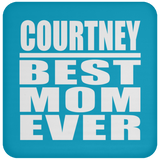 Courtney Best Mom Ever - Drink Coaster