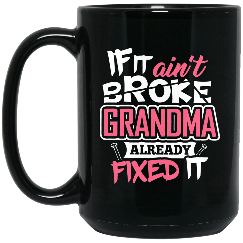 If It Ain't Broke, Grandma Already Fixed It - 15 Oz Coffee Mug Black