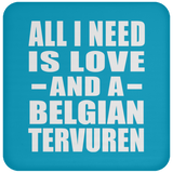All I Need Is Love And A Belgian Tervuren - Drink Coaster