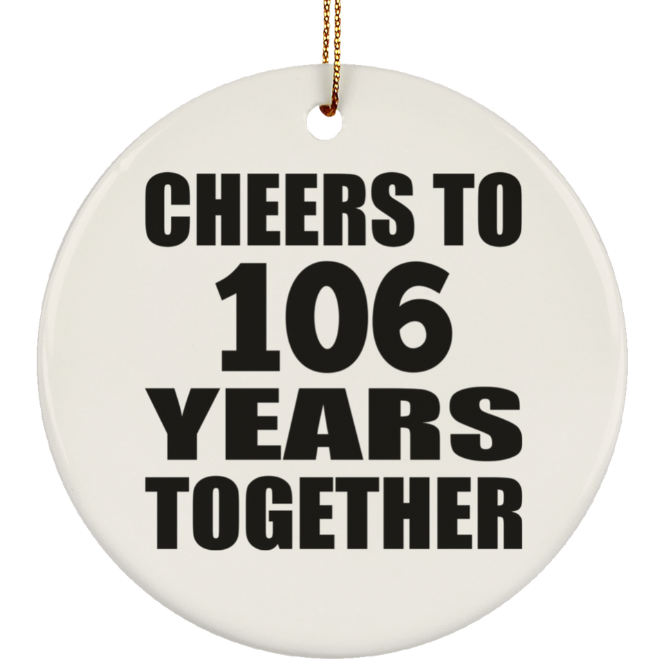 106th Anniversary Cheers To 106 Years Together - Circle Ornament