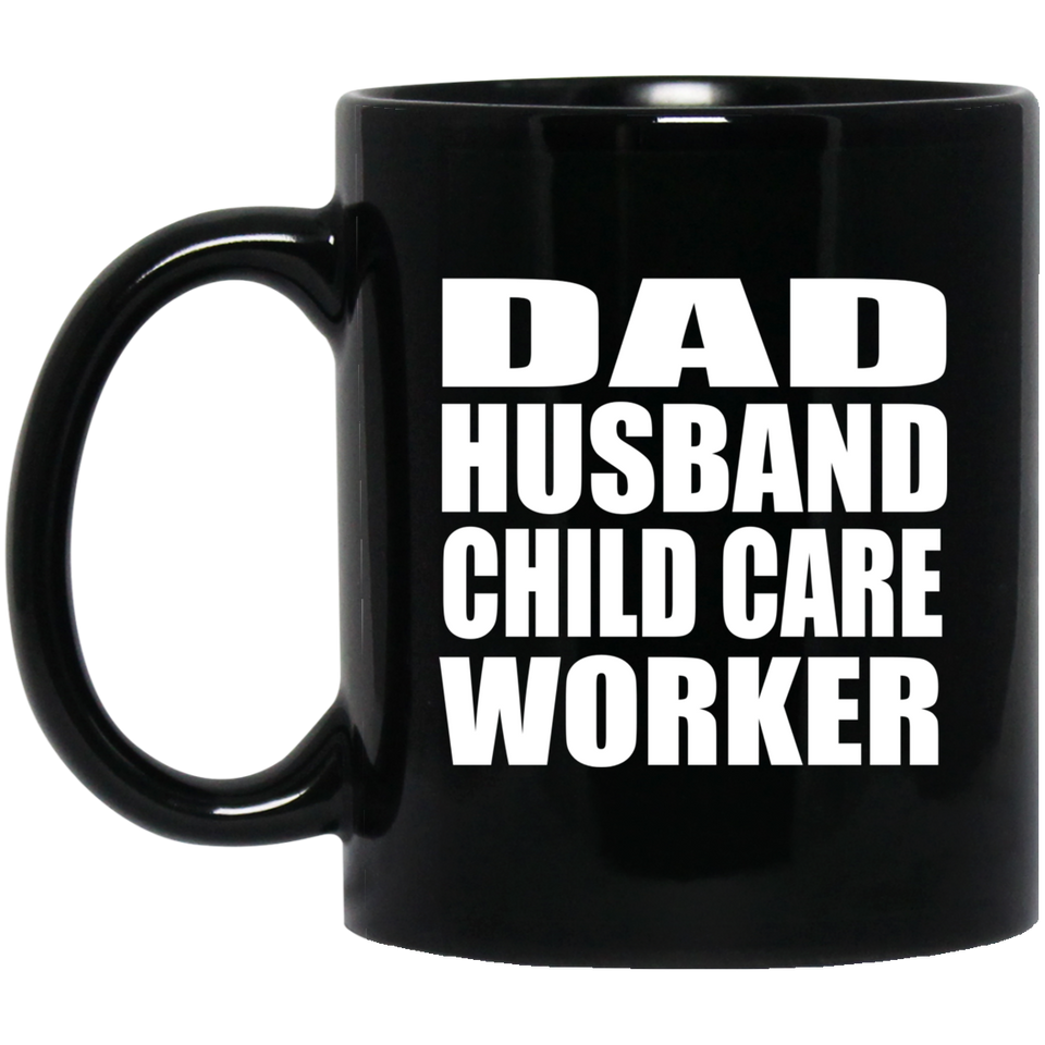 Dad Husband Child Care Worker - 11oz Coffee Mug Black