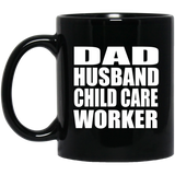 Dad Husband Child Care Worker - 11oz Coffee Mug Black