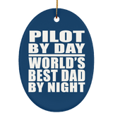 Pilot By Day World's Best Dad By Night - Oval Ornament