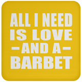 All I Need Is Love And A Barbet - Drink Coaster