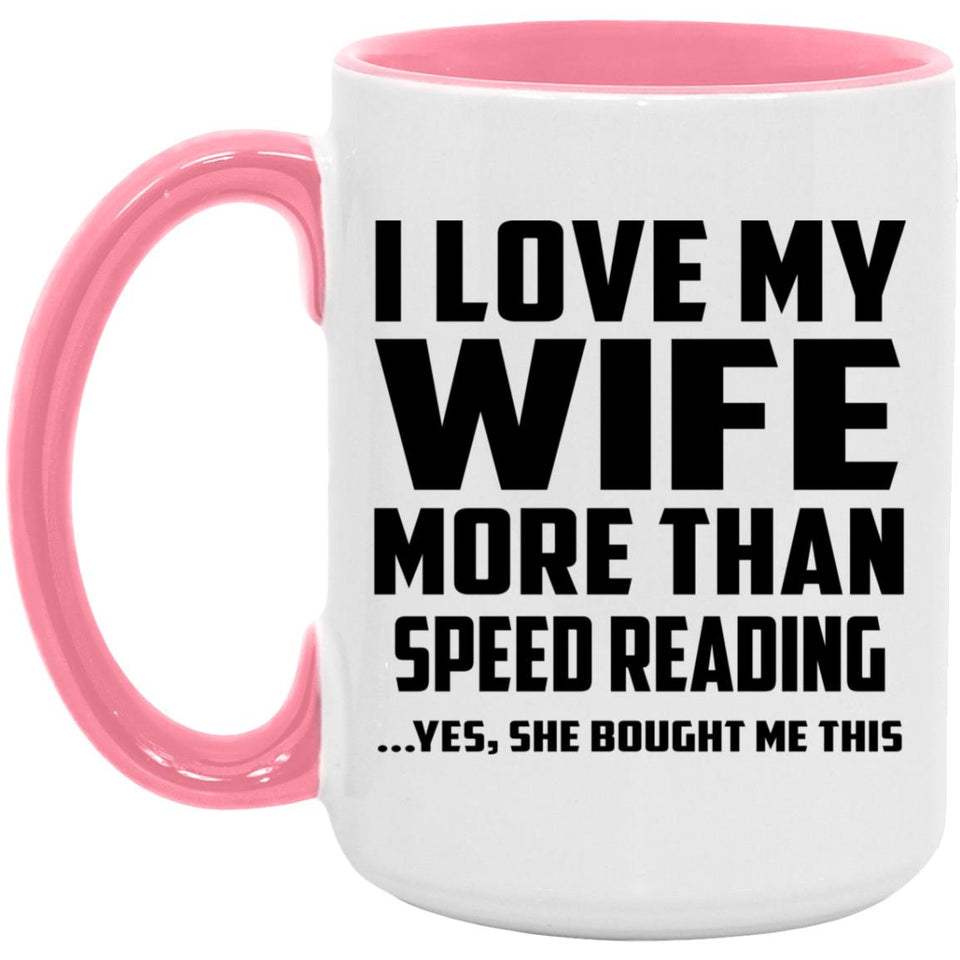 I Love My Wife More Than Speed Reading - 15oz Accent Mug Pink