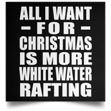 All I Want For Christmas Is More White Water Rafting - Poster Square