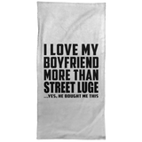 I Love My Boyfriend More Than Street Luge - Hand Towel