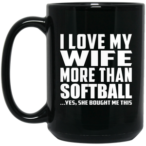 I Love My Wife More Than Softball - 15 Oz Coffee Mug Black