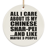 All I Care About Is My Chinese Shar-Pei - Circle Ornament