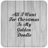 All I Want For Christmas Is My Golden Doodle - Drink Coaster F
