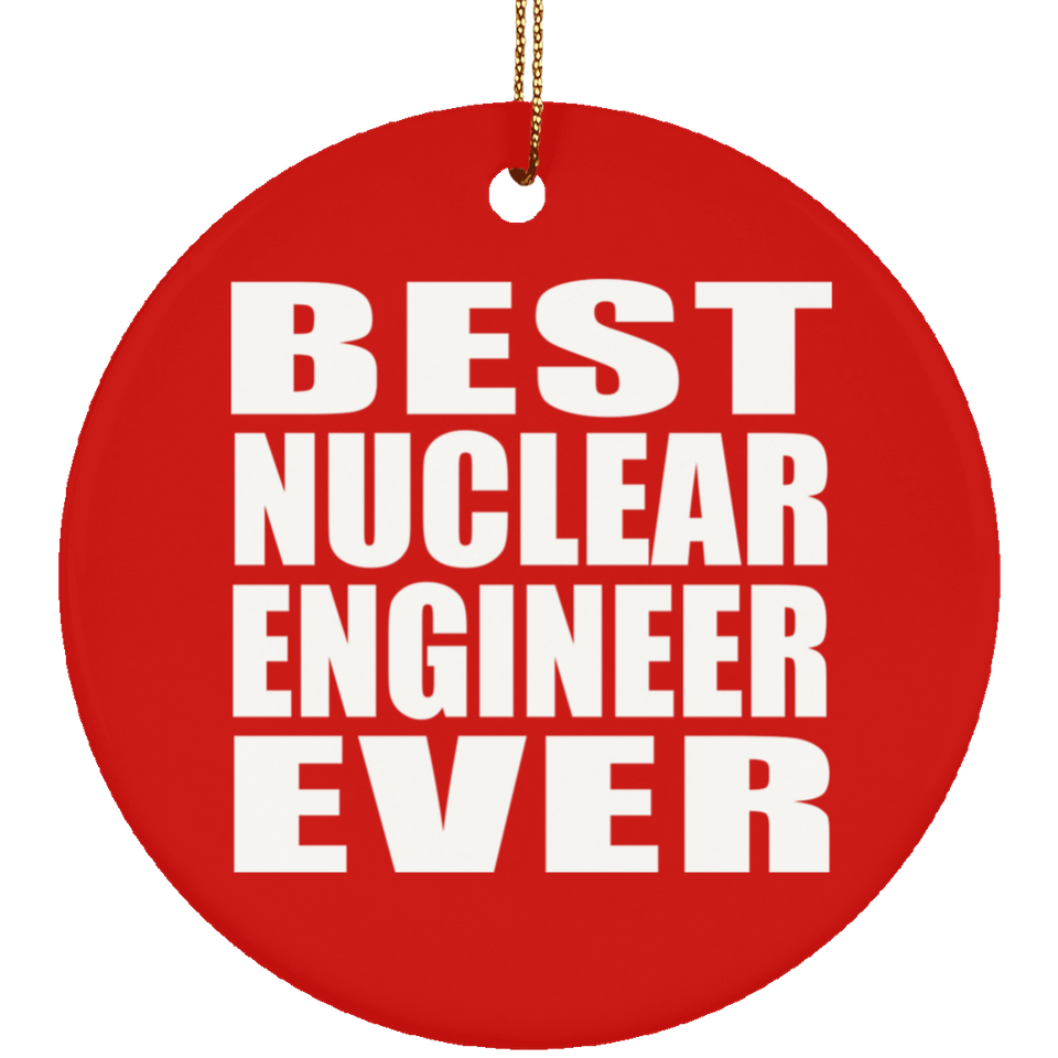 Best Nuclear Engineer Ever - Circle Ornament