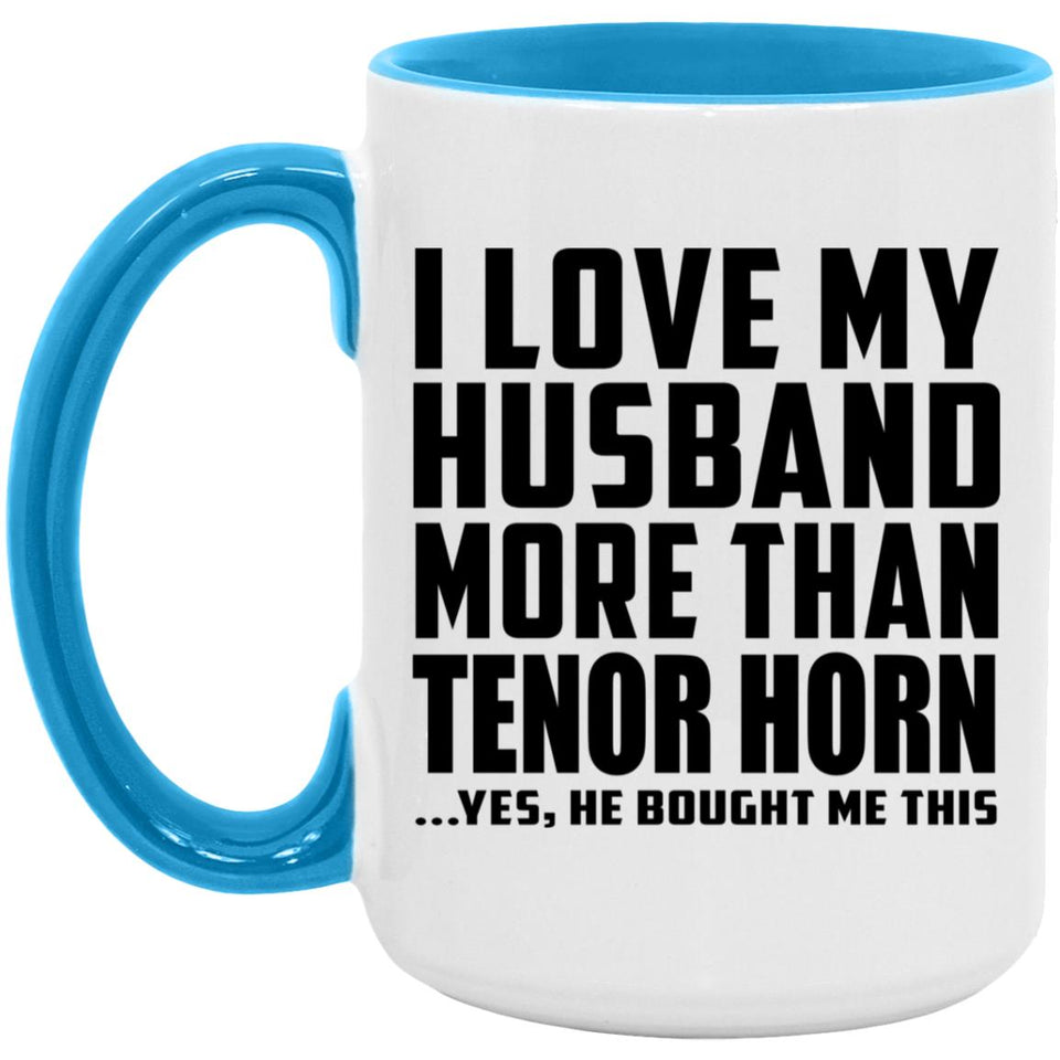 I Love My Husband More Than Tenor Horn - 15oz Accent Mug Blue