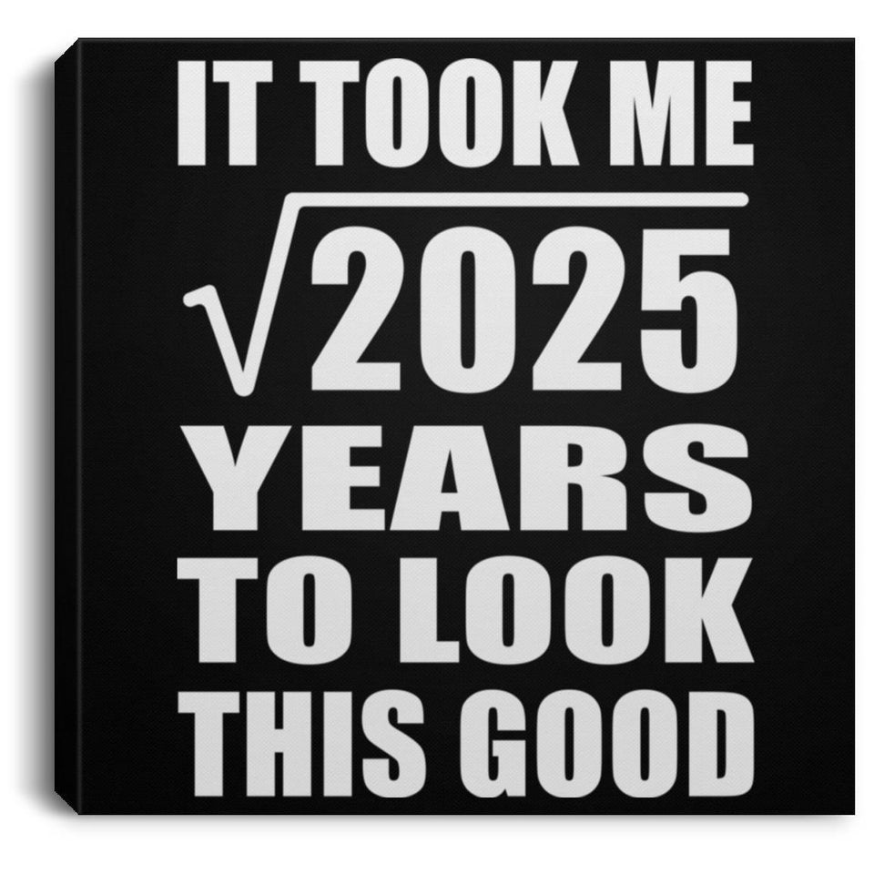45th Birthday Took Square Root of 2025 Years To Look Good - Canvas Square