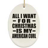 All I Want For Christmas Is My American Curl - Oval Ornament