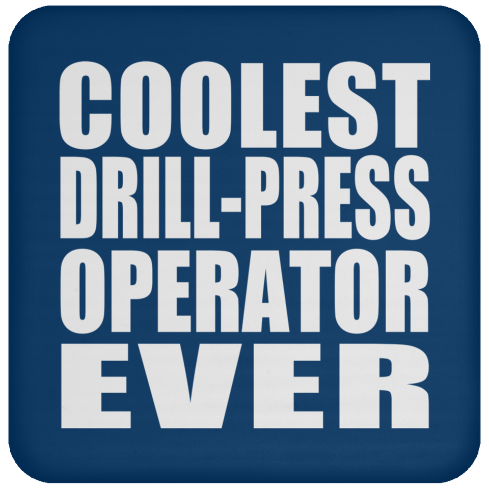 Coolest Drill-Press Operator Ever - Drink Coaster